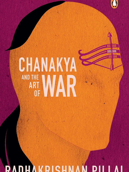 Chanakya and the Art of War by Radhakrishnan Pillai