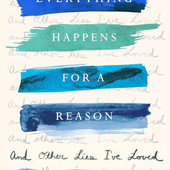 Everything Happens For A Reason And Other Lies I've Loved by Kate Bowler