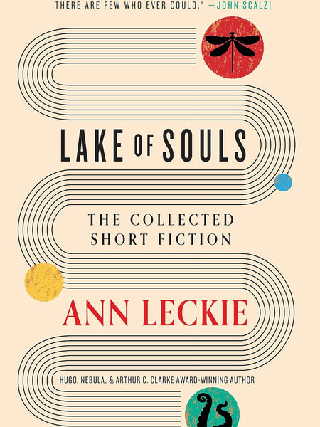 Lake of Souls: The Collected Short Fiction by Ann Leckie