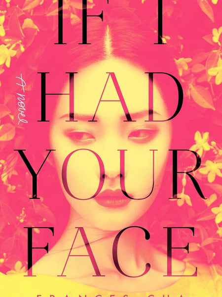 If I Had Your Face: A Novel by Frances Cha