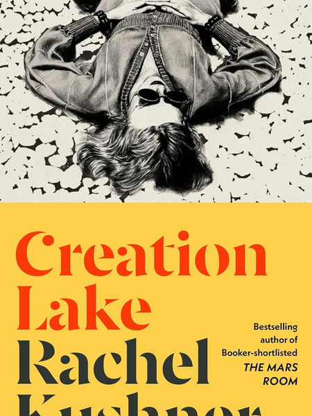 Creation Lake: Shortlisted for the Booker Prize 2024 by Rachel Kushner