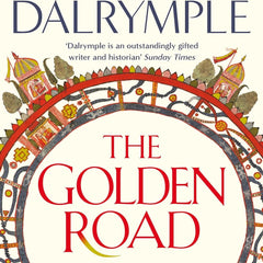 The Golden Road: How Ancient India Transformed the World by William Dalrymple