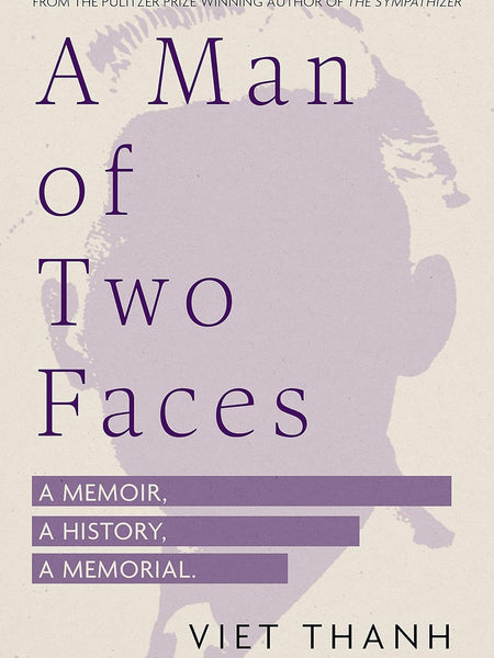 A Man of Two Faces: A Memoir, a History, a Memorial by Viet Thanh Nguyen