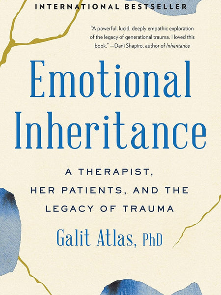 Emotional Inheritance: A Therapist, Her Patients, and the Legacy of Trauma by Galit Atlas