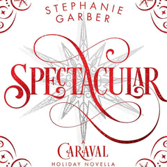 Spectacular: A Caraval Holiday Novella by Stephanie Garber