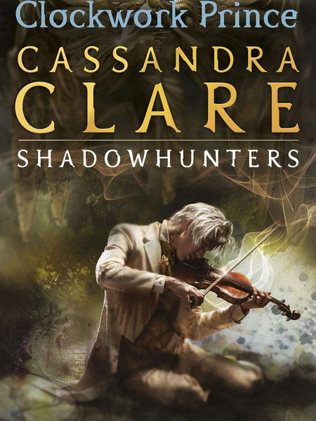 Infernal Devices 2 : Clockwork Prince: Clockwork Prince - Book 2 (The Infernal Devices) by Cassandra Clare
