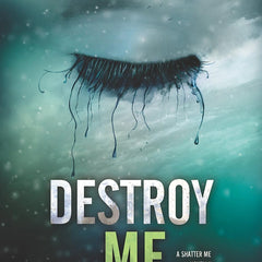 Destroy Me (Shatter Me Book 1) by Tahereh Mafi