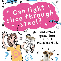 Can Light Slice Through Steel?: And other questions about machines by Clive Gifford