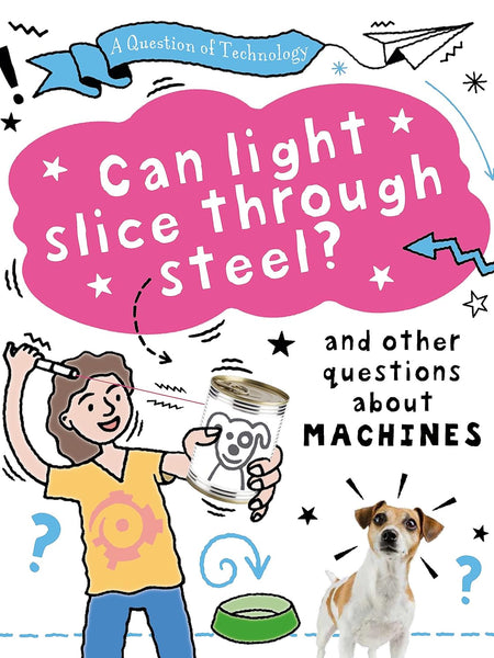 Can Light Slice Through Steel?: And other questions about machines by Clive Gifford