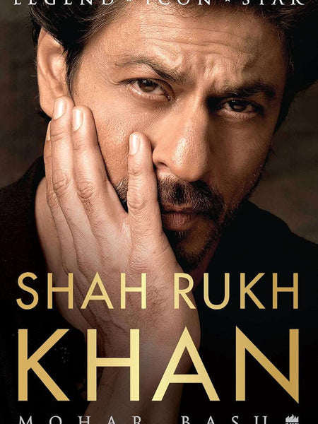 SHAH RUKH KHAN : Legend, Icon, Star by Mohar Basu