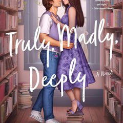 Truly, Madly, Deeply: A Novel by Alexandria Bellefleur