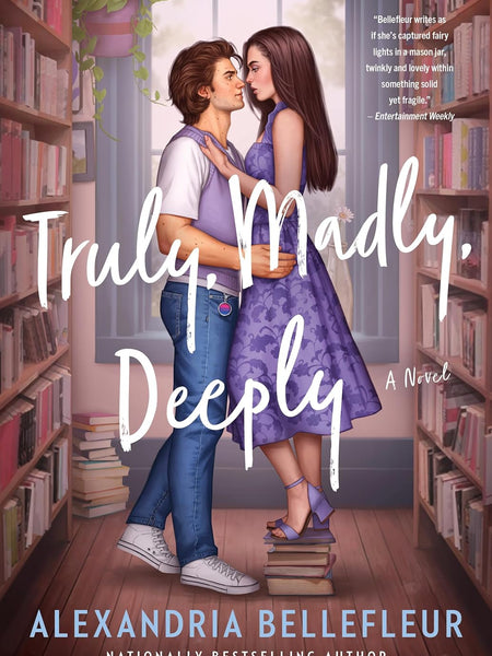 Truly, Madly, Deeply: A Novel by Alexandria Bellefleur