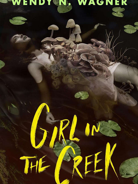 Girl in the Creek by Wendy N. Wagner