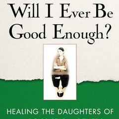 Will I Ever Be Good Enough? Healing the Daughters of Narcissistic Mothers by Karyl McBride