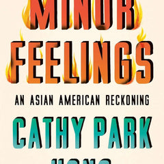 Minor Feelings: An Asian American Reckoning by Cathy Park Hong