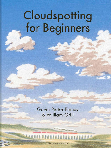Cloudspotting For Beginners by Gavin Pretor-Pinney (Author), William Grill (Illustrator)