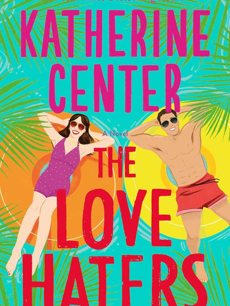 The Love Haters: A Novel by Katherine Center