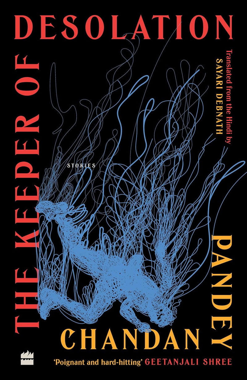 The Keeper of Desolation: Stories by Chandan Pandey and Sayari Debnath