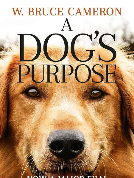 A Dog's Purpose by W. Bruce Cameron