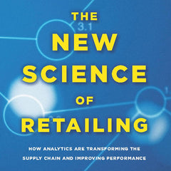 The New Science of Retailing: How Analytics are Transforming the Supply Chain and Improving Performance by Ananth Raman and Marshall Fisher