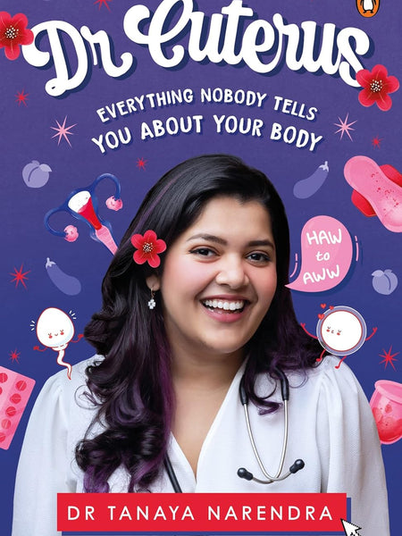 Dr Cuterus: Everything Nobody Tells You: Everything Nobody Tells You About Your Body  by Dr Tanaya Narendra
