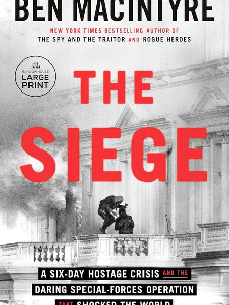 The Siege: A Six-Day Hostage Crisis and the Daring Special-Forces Operation That Shocked the World by Ben MacIntyre