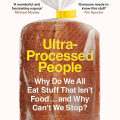 Ultra-Processed People : Why Do We All Eat Stuff That Isn’t Food … and Why Can’t We Stop? by Chris van Tulleken