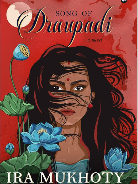 SONG OF DRAUPADI: A NOVEL by Ira Mukhoty