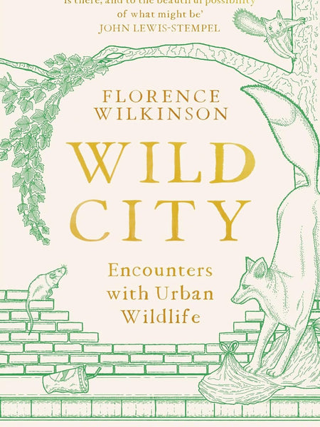 Wild City: Encounters With Urban Wildlife by Florence Wilkinson