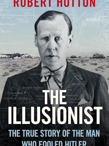 The Illusionist The True Story of the Man Who Fooled Hitler Robert Hutton