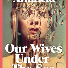 Our Wives Under The Sea: Winner of the Polari Prize by Julia Armfield