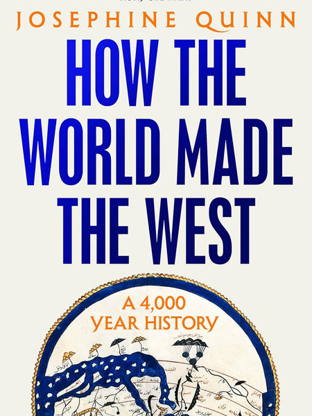 How the World Made the West: A 4,000-Year History by Josephine Quinn