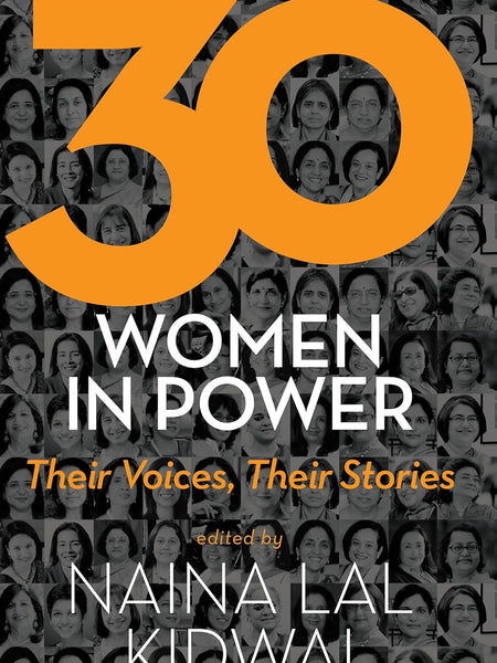 30 WOMEN IN POWER THEIR VOICE, THEIR STORIES (PB) by Naina Lal Kidwai