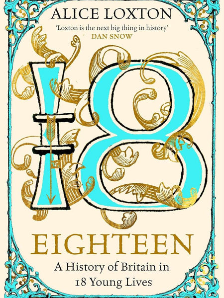 Eighteen (HB):A History of Britain in 18 Young Lives by Alice Loxton