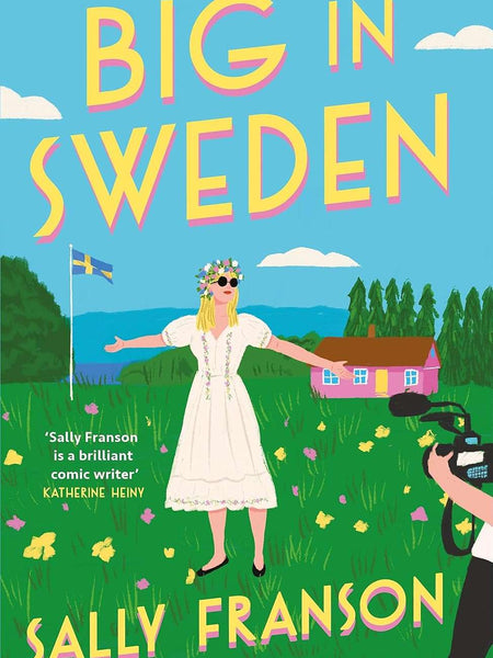 Big in Sweden: The most hilarious and uplifting feel-good read of by Sally Franson