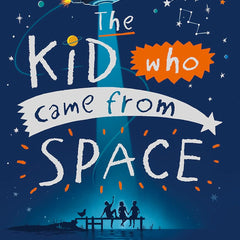 The Kid Who Came From Space by Ross Welford