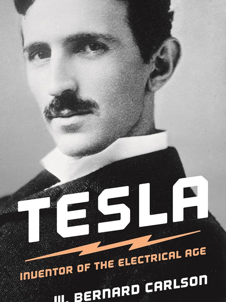 Tesla – Inventor of the Electrical Age by W. Bernard Carlson