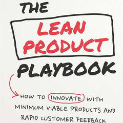 The Lean Product Playbook: How to Innovate with Minimum Viable Products and Rapid Customer Feedback by Dan Olsen