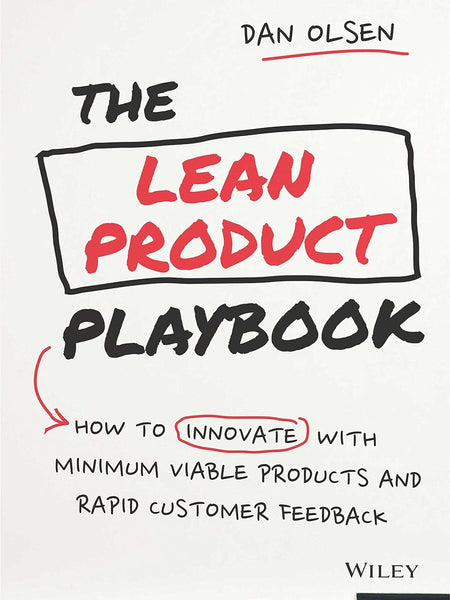 The Lean Product Playbook: How to Innovate with Minimum Viable Products and Rapid Customer Feedback by Dan Olsen