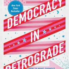 Democracy in Retrograde: How to Make Changes Big and Small in Our Country and in Our Lives by Sami Sage (Author), Emily Amick