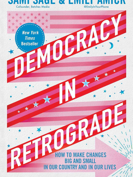 Democracy in Retrograde: How to Make Changes Big and Small in Our Country and in Our Lives by Sami Sage (Author), Emily Amick