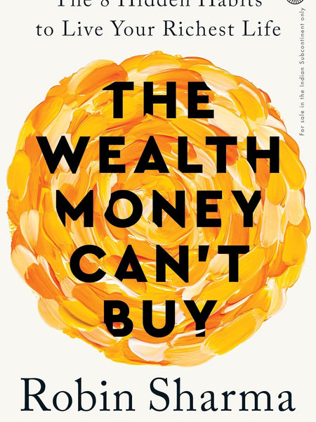The Wealth Money Can't Buy: The 8 Hidden Habits to Live Your Richest Life Paperback – 9 April 2024 by Robin Sharma