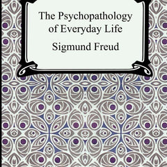 The Psychopathology of Everyday Life by Sigmund Freud