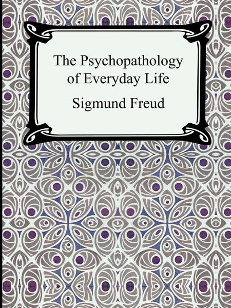 The Psychopathology of Everyday Life by Sigmund Freud