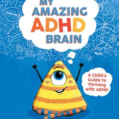 My Amazing ADHD Brain: A Child's Guide to Thriving with ADHD by Emily Snape