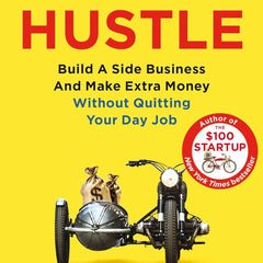 Side Hustle: Build a Side Business and Make Extra Money – Without Quitting Your Day Job by Chris Guillebeau