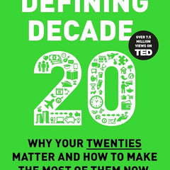 The Defining Decade: Why Your Twenties Matter and How to Make the Most of Them Now by Meg Jay