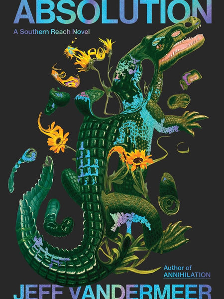 Absolution: The new Southern Reach Novel – a thrilling surprise and final foray into Area X by Jeff VanderMeer
