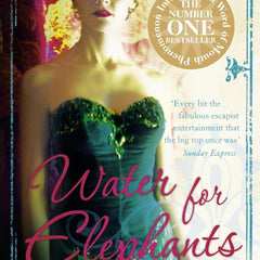 Water for Elephants: A Novel for Everyone Who Dreamed of Running Away to the Circus by Sara Gruen
