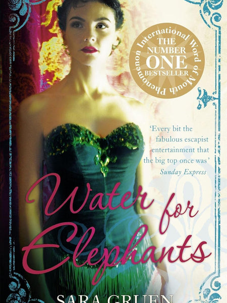 Water for Elephants: A Novel for Everyone Who Dreamed of Running Away to the Circus by Sara Gruen